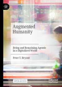 Image of Augmented humanity :being and remaining agentic in a digitalized world