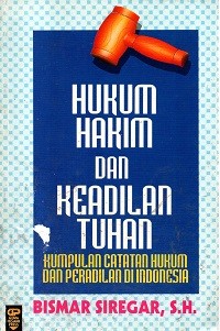 Image of Hukum Hakim dan Keadilan Tuhan: Kumpulan Catatan Hukum dan Peradilan di Indonesia