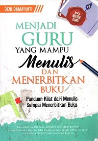 Image of Menjadi Guru yang Mampu Menulis dan Menerbitkan Buku: Panduan Kilat dari Menulis Sampai Menerbitkan Buku