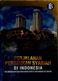 Image of Perjalanan Perbankan Syariah Di Indonesia : Kelembagaan Dan Kebijakan, Serta Tantangan Ke Depan