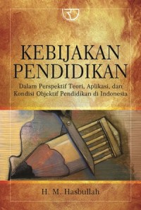 Image of Kebijakan Pendidikan Dalam Perspektif Teori, Aplikasi, dan Kondisi Objektif Pendidikan di Indonesia