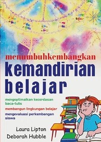 Image of Menumbuhkembangkan Kemandirian Belajar: Mengoptimalkan Kecerdasan Baca-Tulis, Membangun Lingkungan Belajar, Mengevaluasi Perkembangan Siswa