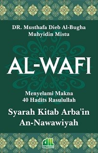 Image of Al-Wafi Menyelami Makna 40 Hadits Rasulullah: Syarah Kitab Arba'in An-Nawawiyah