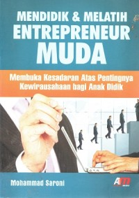 Image of Mendidik & Melatih Entrepreneur Muda : Membuka Kesadaran Atas Pentingnya Kewirausahaan bagi Anak Didik