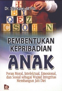 Image of Pembentukan Kepribadian Anak: Peran Moral Intelektual, Emosional, dan Sosial Sebagai Wujud Integritas Membangun Jati Diri