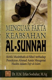 Image of Menguak Fakta Keabsahan Al-Sunnah: Kritik Mushthafa Al-Siba'i terhadap Pemikiran Ahmad Amin Mengenai Hadits dalam Fajr Al-Islam