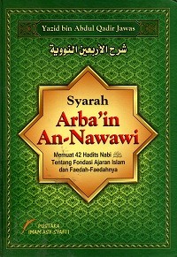 Image of Syarah Arba'in An-Nawawi Serta Kaidah-Kaidah dan Faedah-Faedahnya