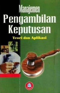 Image of Manajemen Pengambilan Keputusan: Teori dan Aplikasi